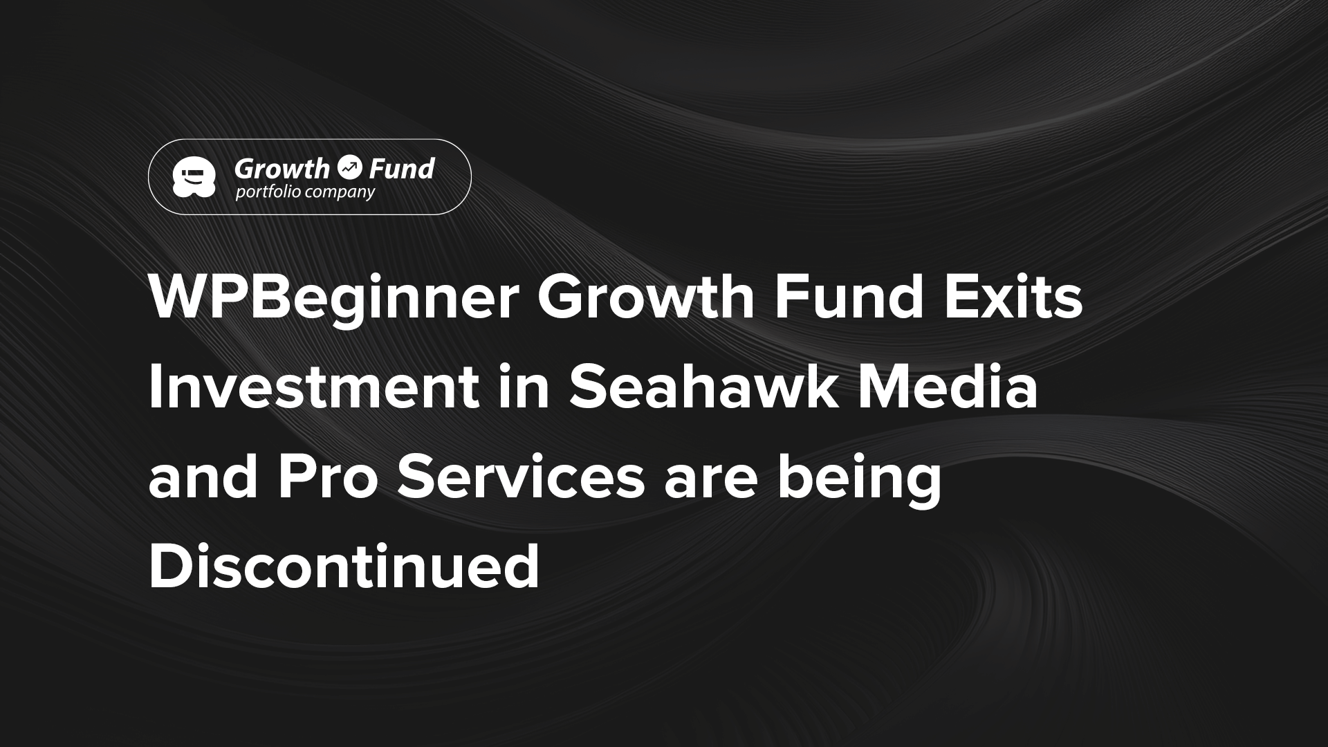 WPBeginner Growth Fund Exits investment in Seahawk Media